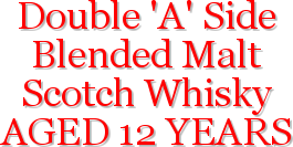 Double 'A' Side
Blended Malt 
Scotch Whisky
AGED 12 YEARS